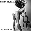 Senor Bachata feat Marxia - Piensa en Mi