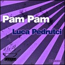 Luca Pedrutci - Pam Pam Original Mix
