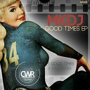 MKDJ - Good Times Original Mix