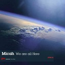 Micah - We Are All Here Original Mix