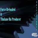 Force Reloaded feat Thulane Da Producer - Jazzy Nights Original Mix