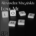 Alexander Magaiskiy - Love Me Original Mix