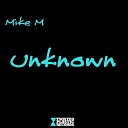 Mike M - Unknown Original Mix