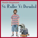 Martin Brygmann - S Ruller Vi Derudad Radio Edit