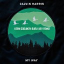Calvin Harris - My Way KEEM Burlyaev Godunov Remix