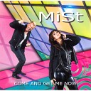 Mist - Come And Get Me Now Radio Mix