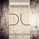 Morinoco - Front Row URH Dublife Remix