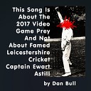Dan Bull - This Song Is About the 2017 Video Game Prey and Not About Famed Leicestershire Cricket Captain Ewart Astill…