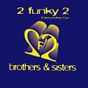 2 Funky 2 - Brothers Sisters