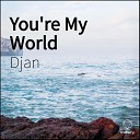 Djan - You re My World