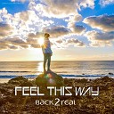 Back 2 Real - Feel This Way