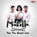 Makilla feat Ririe Muya - How You Should Love