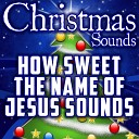 Christmas Sounds - How Sweet the Name of Jesus Sounds