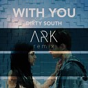 Dirty South - With You Ark Remix