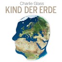 Charlie Glass - Kind der Erde Radio Edit
