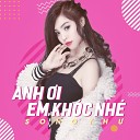 Song Thu - Anh Oi Em Khoc Nhe