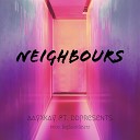 aayXkay feat ddpresents - Neighbours