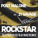 Post Malone feat 21 Savage - Rockstar DJ Sparta1357 DJ Noiz Remix
