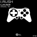 I Rush - Gamer Original Mix