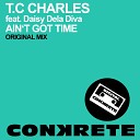 T C Charles feat Daisy Dela Diva - Ain t Got Time Original Mix