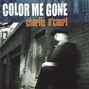 Charlie A Court - Color Me Gone