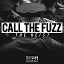 Call The Fuzz - The Heist Original Mix
