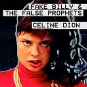 Fake Billy The False Prophets - Celine Dion