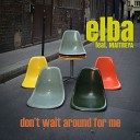 elba feat Maitreya - Don t Wait Around For Me