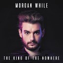 Morgan While - The King of the NowHere