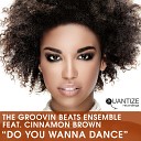The Groovin Beats Ensemble feat Cinnamon… - Do You Wanna Dance Dub