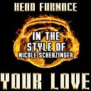Head Furnace - Your Love Karaoke Version In the Style of Nicole…