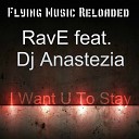 Rave feat DJ Anastezia - I Want U To Stay Original Mix