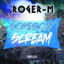 Roger M - Somebody Scream Original Mix