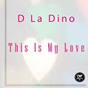 D La Dino - This Is My Love Main Mix