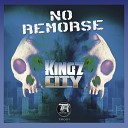 Kingz City - No Remorse Original Mix
