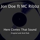 Jon Doe feat MC Ribbz - Here Comes That Sound Acid Dub