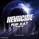 Heviicide - Flip Dat TheElement Remix