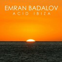 Emran Badalov - Acid Ibiza Radio Edit