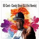 50 Cent - Candy Shop DJ Vini Remix