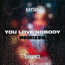 Kaysha Shawnce feat Lil Maro - You Love Nobody Lil Maro Remix