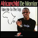 AfricanChild De Worrior - Take Me to the Top