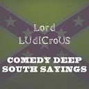 Lord Ludicrous - You re lower than a snake s belly in a wagon rut Comedy Deep South…