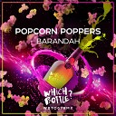 Popcorn Poppers - Barandah Original Mix