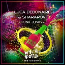 Luca Debonaire Sharapov - Funk Junky Radio Edit