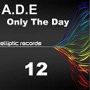 A D E - Only The Day Original Mix