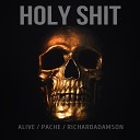 ALIVE PACHE RICHARDADAMSON - HOLY SHIT