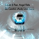 Daniel B feat Angel Falls - Be Careful Andy Line Remix