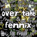 Over Take Fennix - Be Freak Original Mix