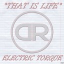 Electric Torque - That Is Life Original Mix