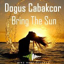 Dogus Cabakcor - Bring The Sun Original Mix